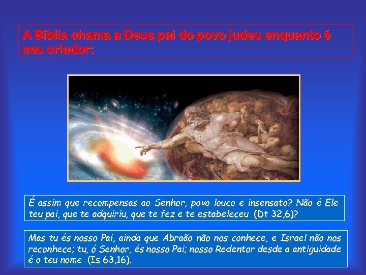 A Bíblia chama a Deus pai do povo judeu enquanto é seu criador: É