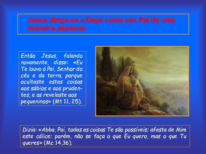 Jesus dirige-se a Deus como seu Pai de uma maneira especial: Então Jesus, falando