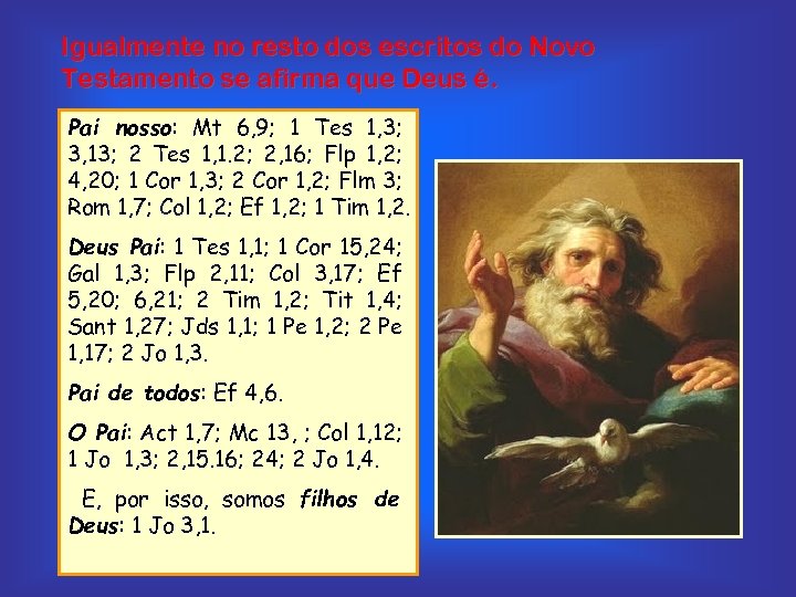 Igualmente no resto dos escritos do Novo Testamento se afirma que Deus é. Pai