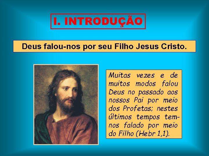 I. INTRODUÇÃO Deus falou-nos por seu Filho Jesus Cristo. Muitas vezes e de muitos