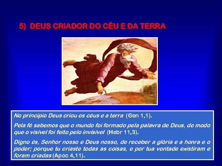 5) DEUS CRIADOR DO CÉU E DA TERRA No princípio Deus criou os céus