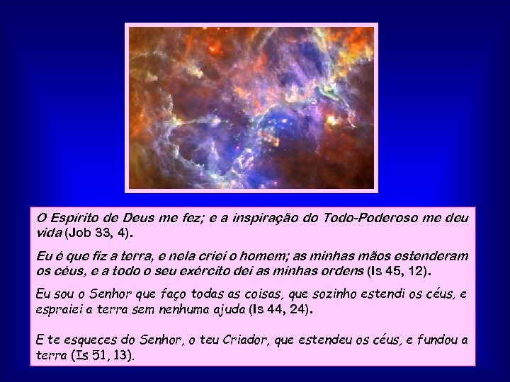 O Espírito de Deus me fez; e a inspiração do Todo-Poderoso me deu vida