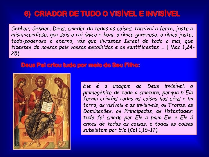 6) CRIADOR DE TUDO O VISÍVEL E INVISÍVEL Senhor, Deus, criador de todas as