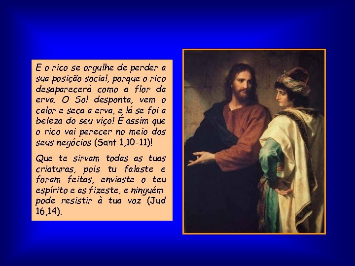 E o rico se orgulhe de perder a sua posição social, porque o rico