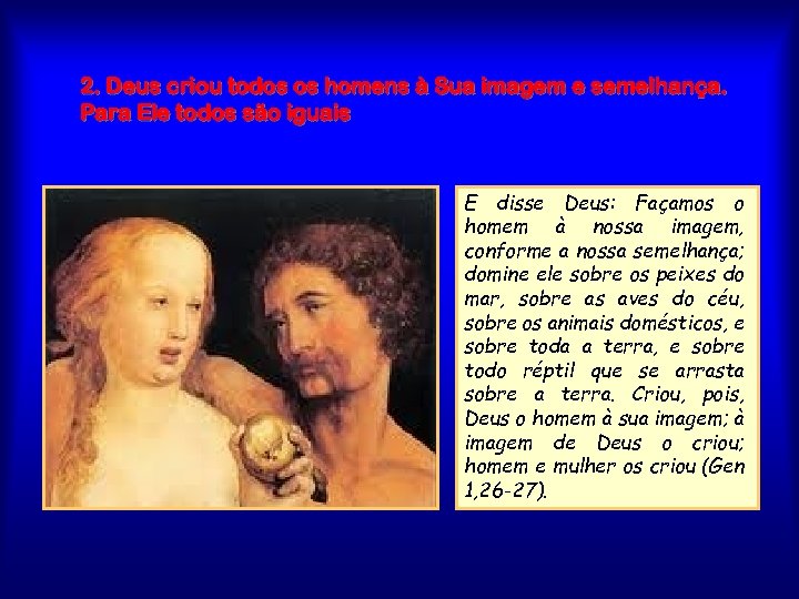 2. Deus criou todos os homens à Sua imagem e semelhança. Para Ele todos