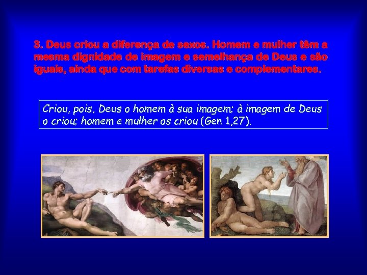 3. Deus criou a diferença de sexos. Homem e mulher têm a mesma dignidade