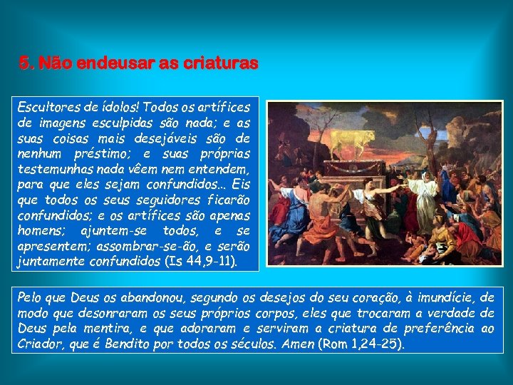 5. Não endeusar as criaturas Escultores de ídolos! Todos os artífices de imagens esculpidas