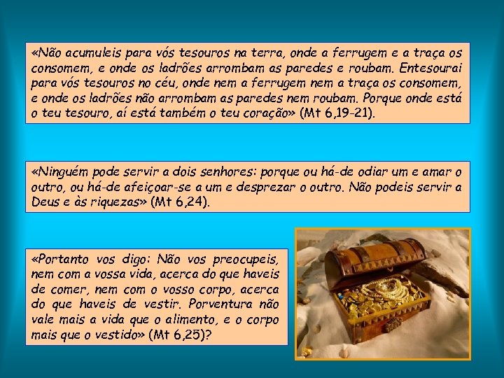  «Não acumuleis para vós tesouros na terra, onde a ferrugem e a traça