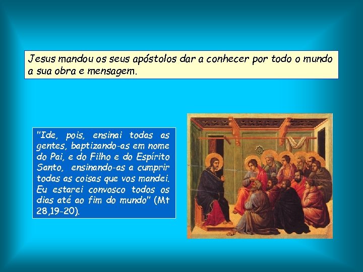 Jesus mandou os seus apóstolos dar a conhecer por todo o mundo a sua