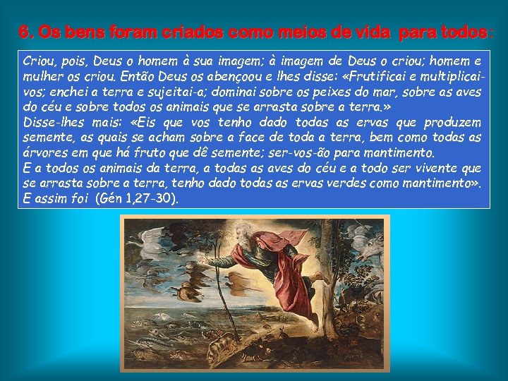 6. Os bens foram criados como meios de vida para todos: Criou, pois, Deus