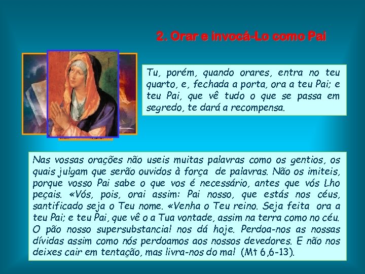 2. Orar e invocá-Lo como Pai Tu, porém, quando orares, entra no teu quarto,