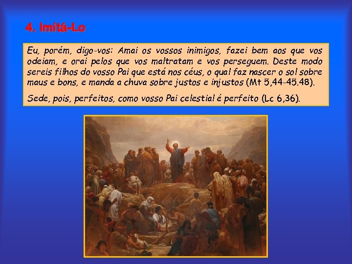 4. Imitá-Lo Eu, porém, digo-vos: Amai os vossos inimigos, fazei bem aos que vos