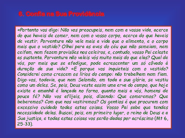 6. Confia na Sua Providência «Portanto vos digo: Não vos preocupeis, nem com a