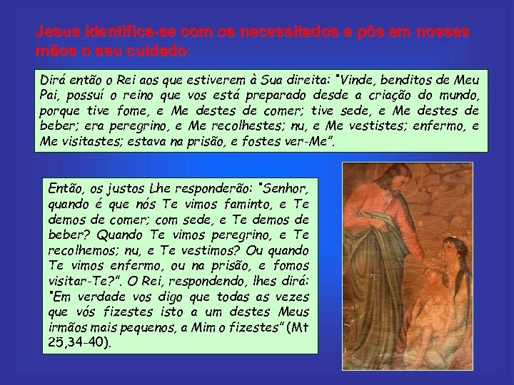 Jesus identifica-se com os necessitados e pôs em nossas mãos o seu cuidado: Dirá