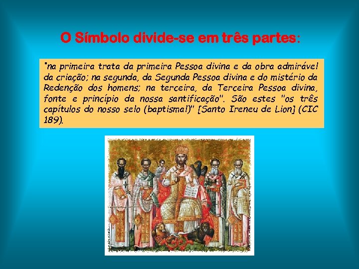 O Símbolo divide-se em três partes: “na primeira trata da primeira Pessoa divina e