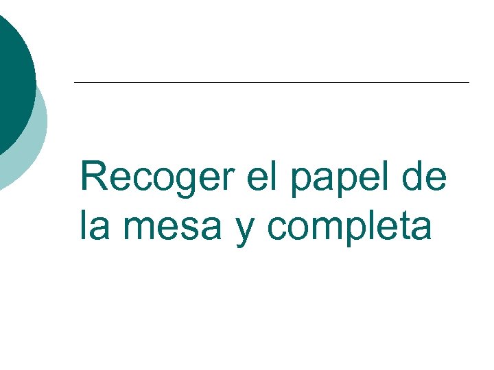 Recoger El Papel De La Mesa Y Completa