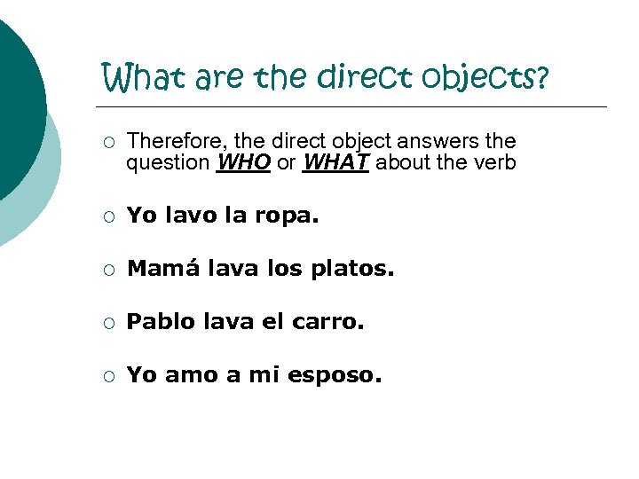 What are the direct objects? ¡ Therefore, the direct object answers the question WHO