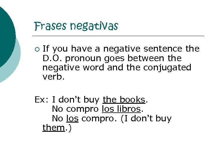 Frases negativas ¡ If you have a negative sentence the D. O. pronoun goes