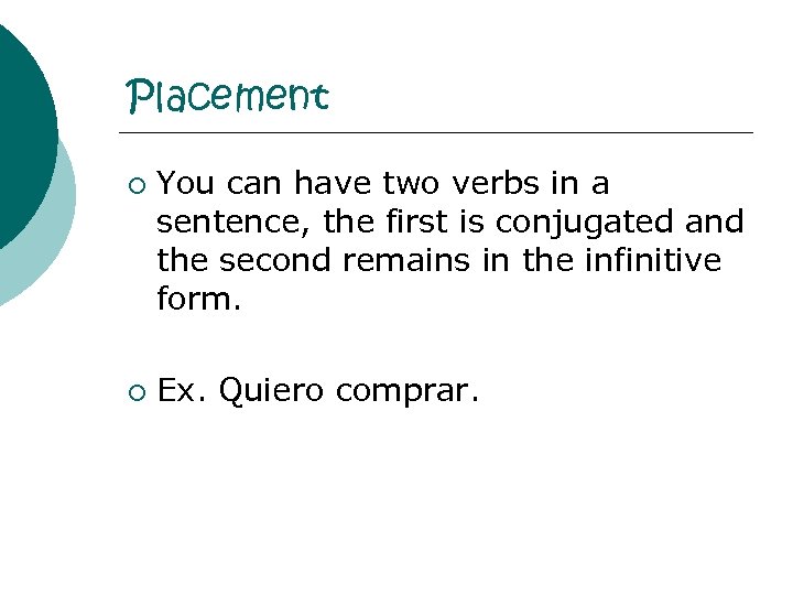 Placement ¡ ¡ You can have two verbs in a sentence, the first is
