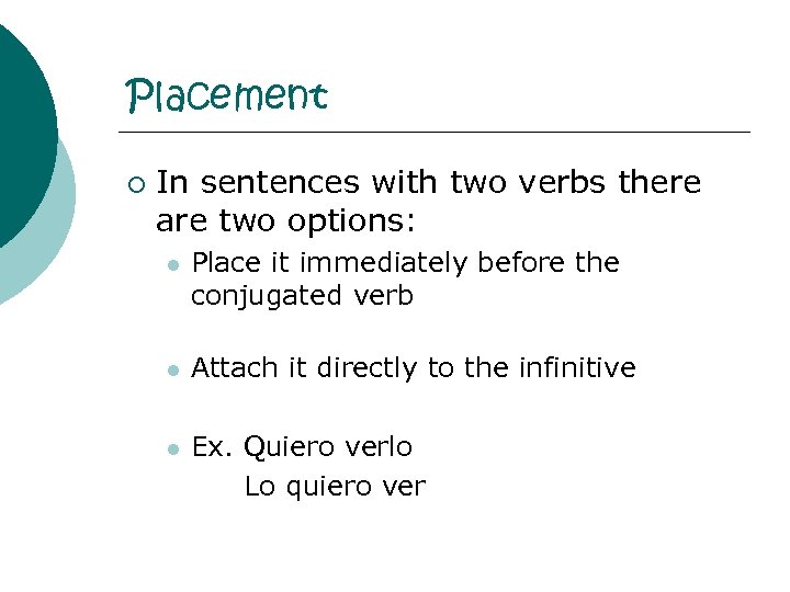 Placement ¡ In sentences with two verbs there are two options: l Place it