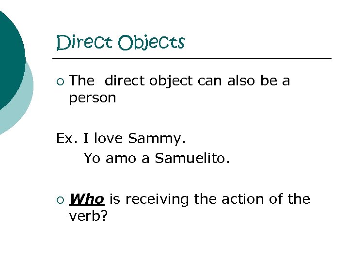 Direct Objects ¡ The direct object can also be a person Ex. I love