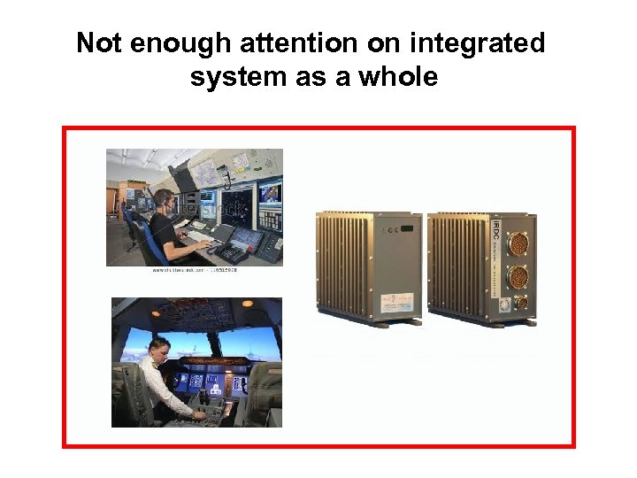 Not enough attention on integrated system as a whole 