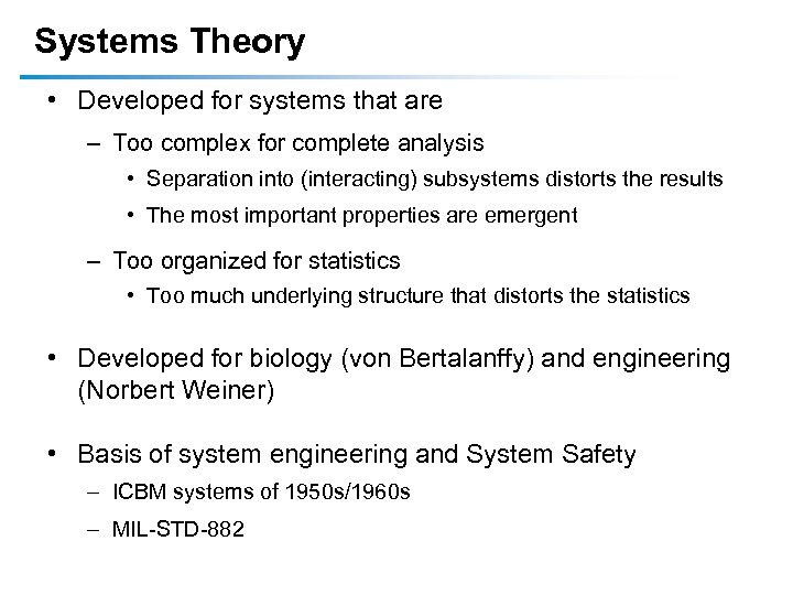 Systems Theory • Developed for systems that are – Too complex for complete analysis