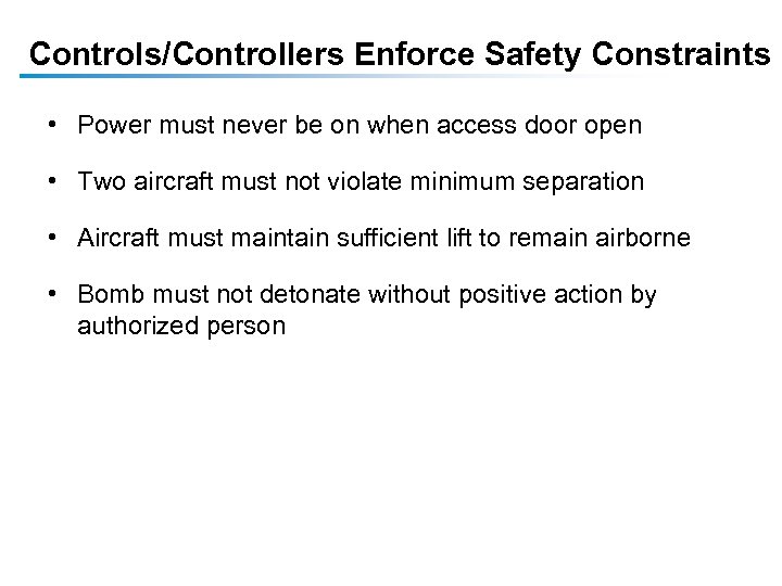 Controls/Controllers Enforce Safety Constraints • Power must never be on when access door open