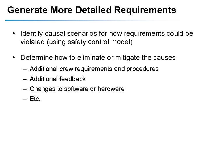 Generate More Detailed Requirements • Identify causal scenarios for how requirements could be violated