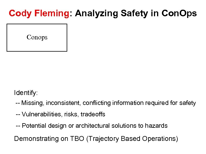 Cody Fleming: Analyzing Safety in Con. Ops Conops Identify: -- Missing, inconsistent, conflicting information