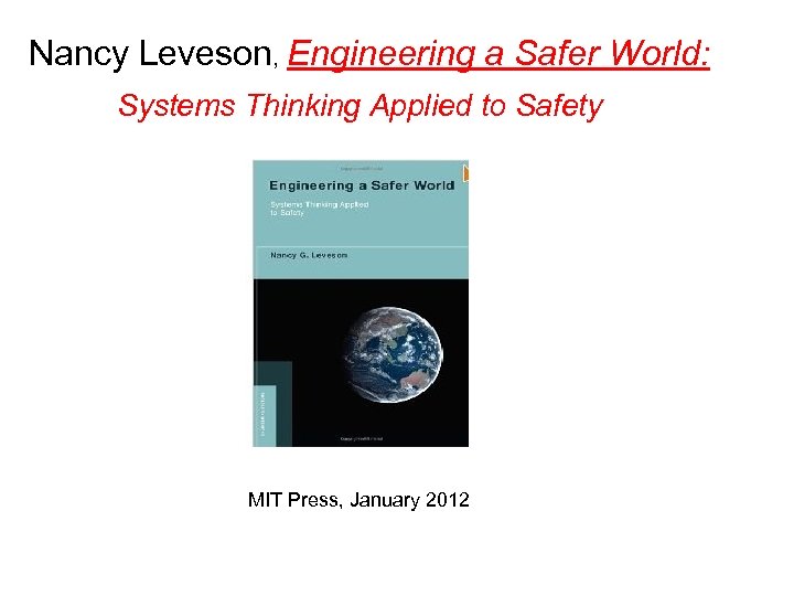 Nancy Leveson, Engineering a Safer World: Systems Thinking Applied to Safety MIT Press, January