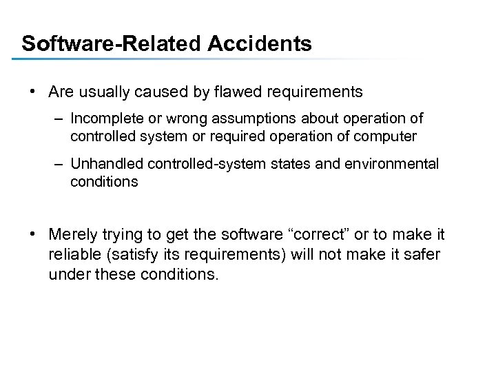 Software-Related Accidents • Are usually caused by flawed requirements – Incomplete or wrong assumptions