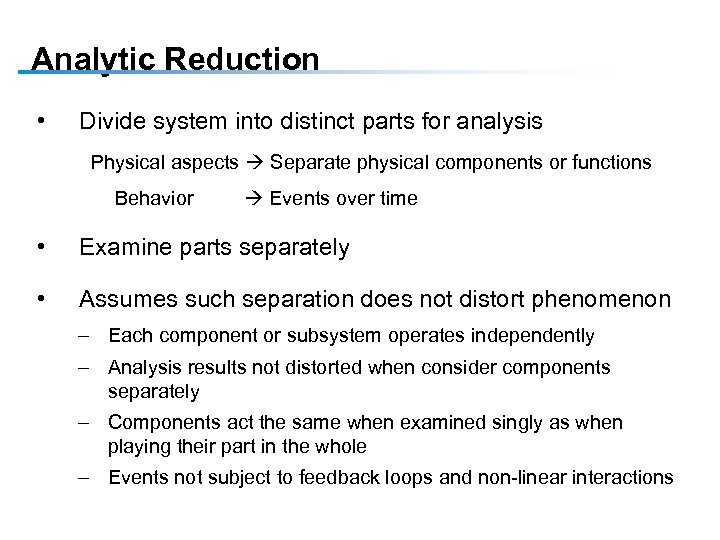 Analytic Reduction • Divide system into distinct parts for analysis Physical aspects Separate physical