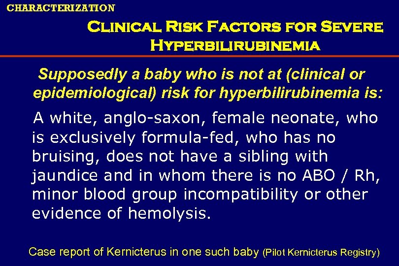 CHARACTERIZATION Clinical Risk Factors for Severe Hyperbilirubinemia Supposedly a baby who is not at