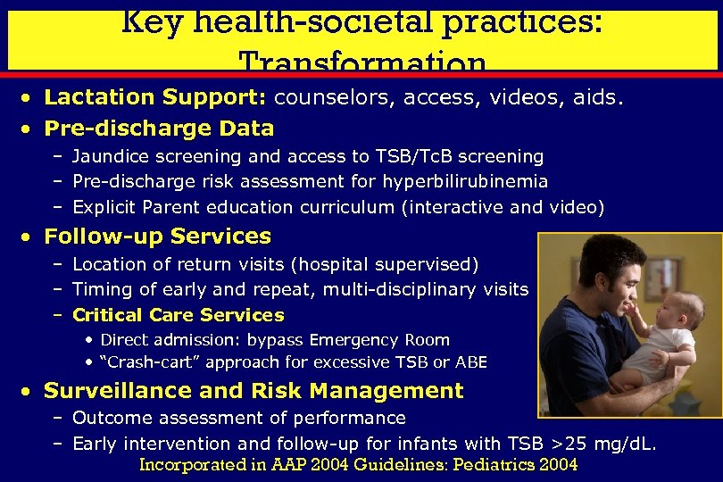 Key health-societal practices: Transformation • Lactation Support: counselors, access, videos, aids. • Pre-discharge Data