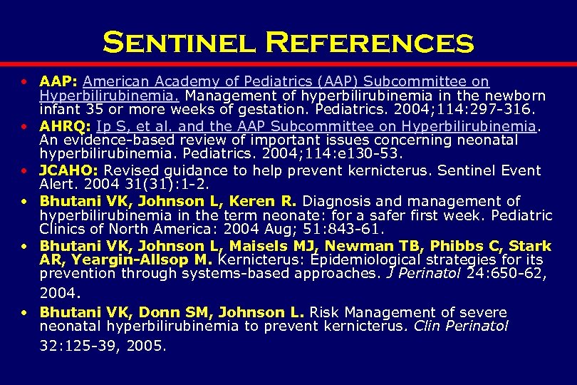 Sentinel References • AAP: American Academy of Pediatrics (AAP) Subcommittee on Hyperbilirubinemia. Management of