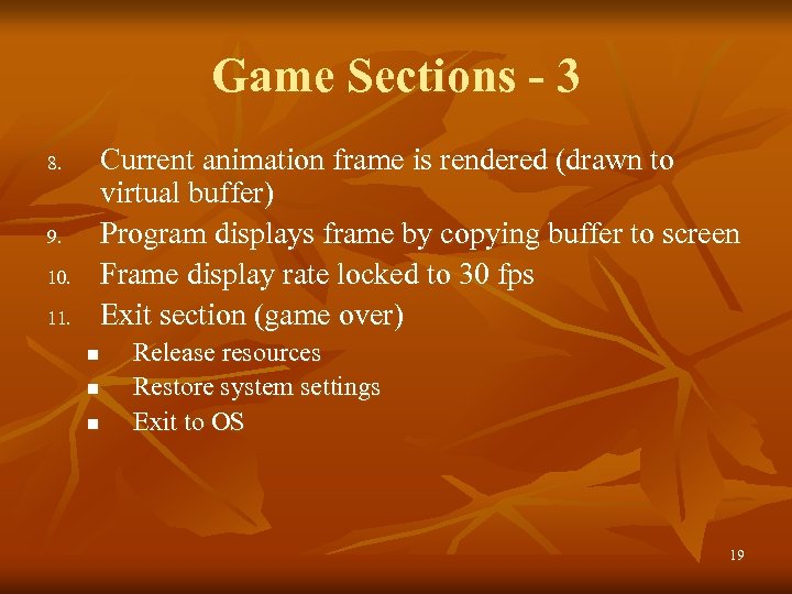 Game Sections - 3 Current animation frame is rendered (drawn to virtual buffer) Program