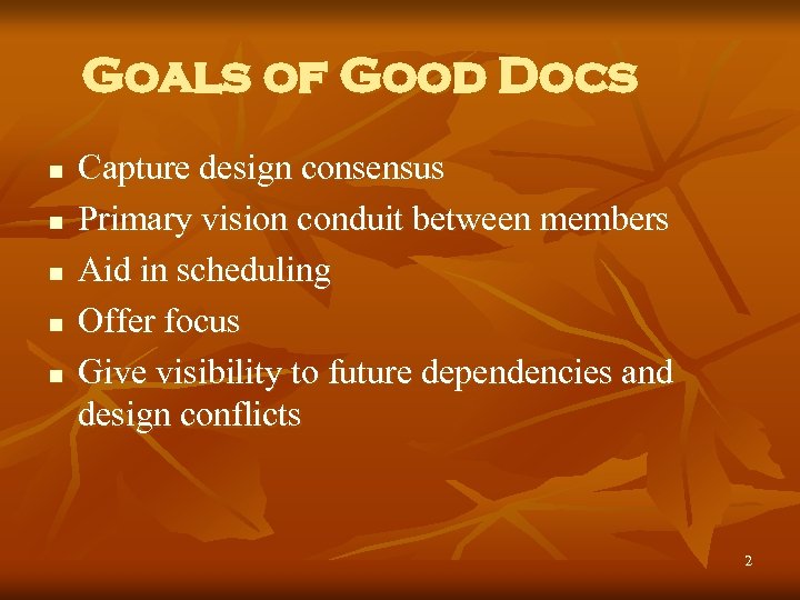 Goals of Good Docs n n n Capture design consensus Primary vision conduit between