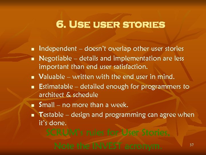 6. Use user stories n n n Independent – doesn’t overlap other user stories