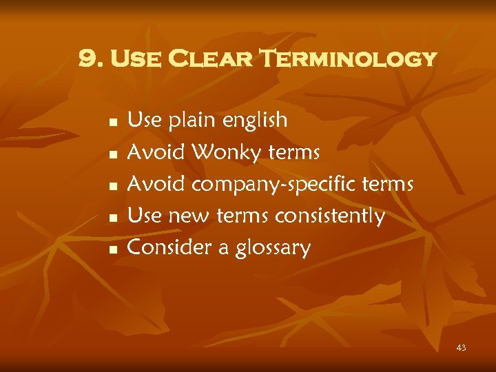 9. Use Clear Terminology n n n Use plain english Avoid Wonky terms Avoid