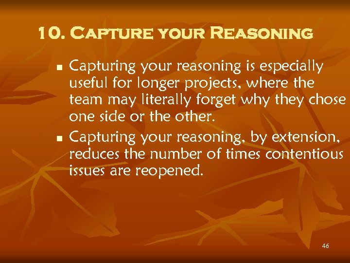 10. Capture your Reasoning n n Capturing your reasoning is especially useful for longer