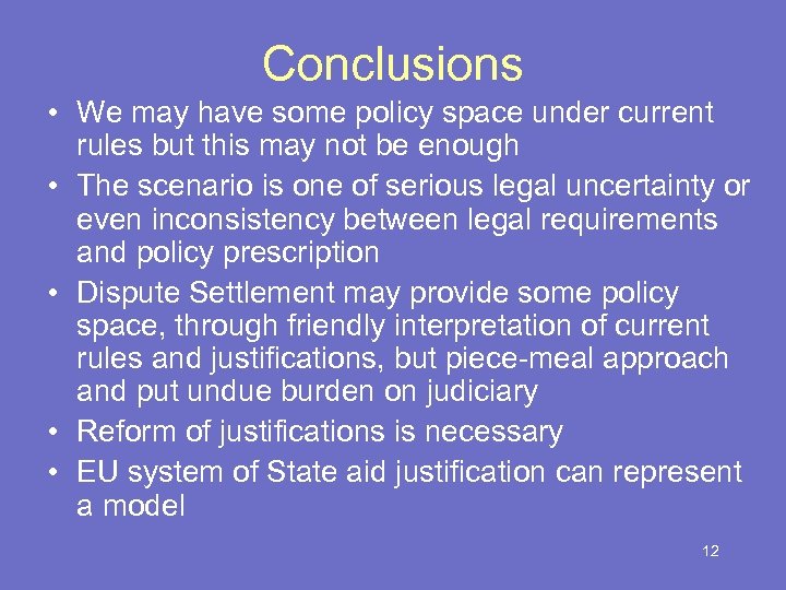 Conclusions • We may have some policy space under current rules but this may