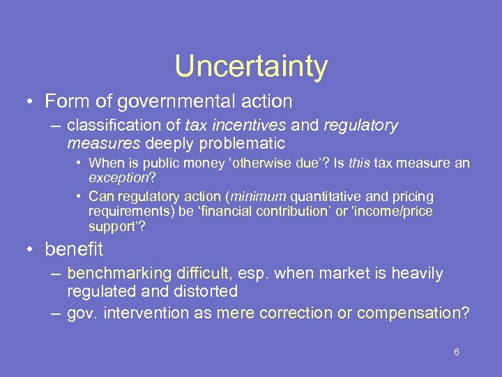 Uncertainty • Form of governmental action – classification of tax incentives and regulatory measures