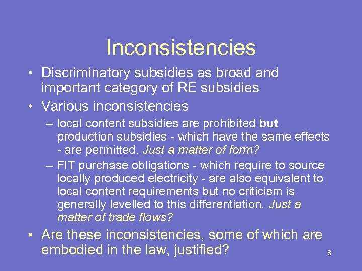 Inconsistencies • Discriminatory subsidies as broad and important category of RE subsidies • Various