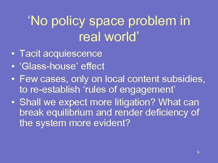 ‘No policy space problem in real world’ • Tacit acquiescence • ‘Glass-house’ effect •