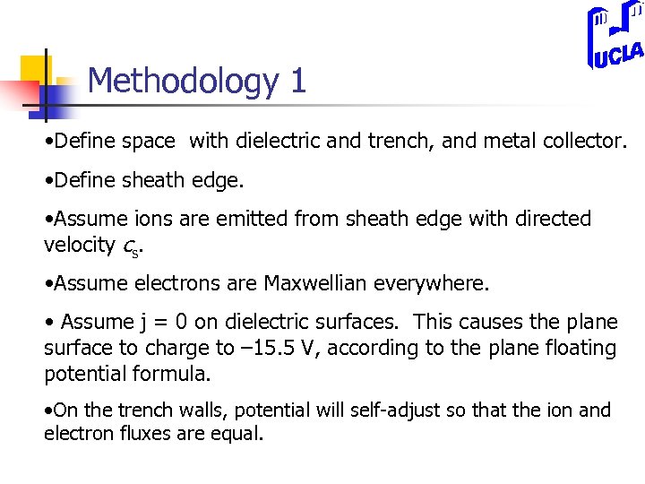 Methodology 1 • Define space with dielectric and trench, and metal collector. • Define