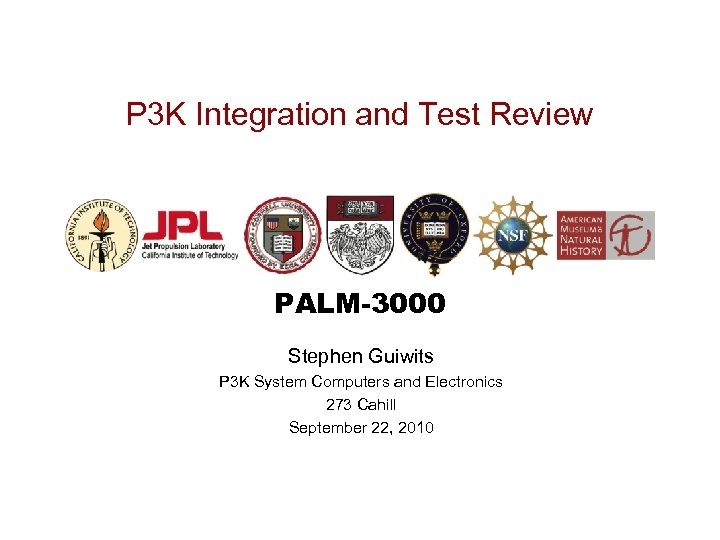 P 3 K Integration and Test Review PALM-3000 Stephen Guiwits P 3 K System