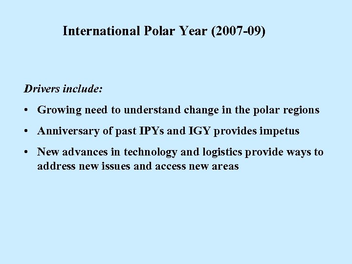 International Polar Year (2007 -09) Drivers include: • Growing need to understand change in