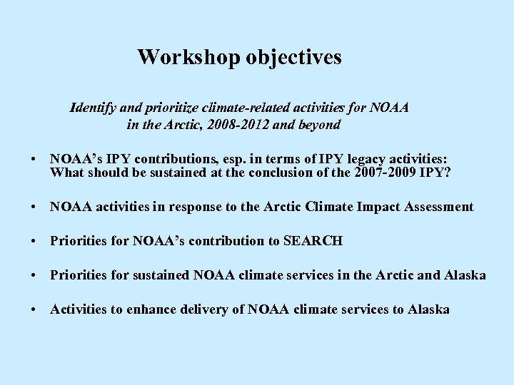 Workshop objectives Identify and prioritize climate-related activities for NOAA in the Arctic, 2008 -2012