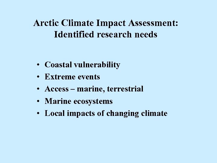 Arctic Climate Impact Assessment: Identified research needs • • • Coastal vulnerability Extreme events